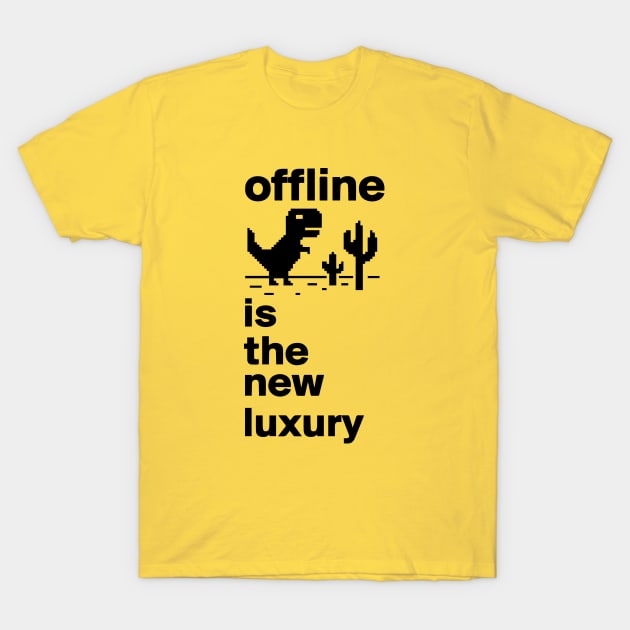 offline is the new luxury T-Shirt by Dystopianpalace